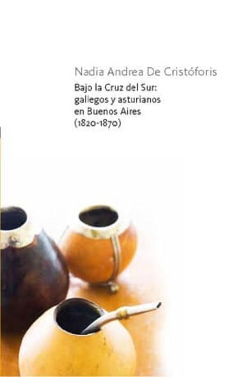 Bajo la cruz del sur: gallegos y asturianos en Buenos Aires (1820-1870)