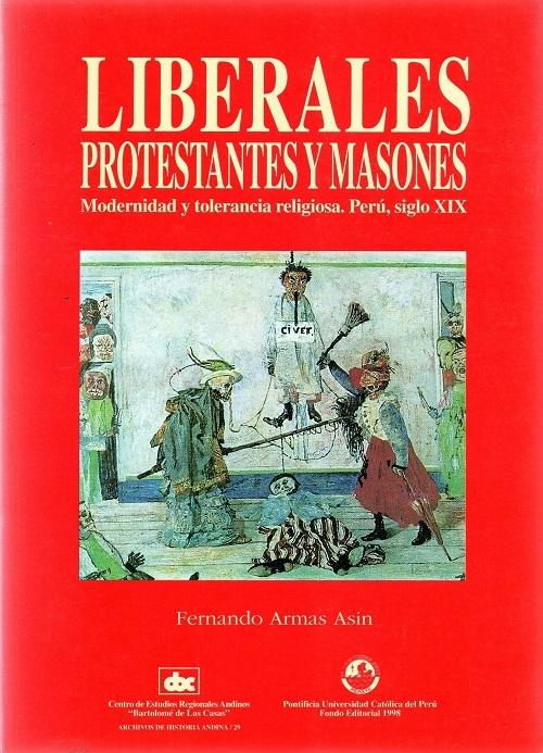 Liberales, protestantes y masones "Modernidad y tolerancia religiosa. Perú, siglo XIX"