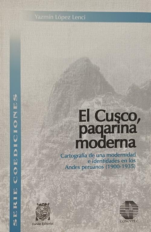 El Cusco, paqarina moderna "Cartografía de una modernidad e identidades en los Andes peruanos (1900-1935)"