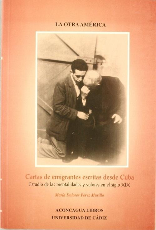 Cartas de emigrantes escritas desde Cuba "Estudio de las mentalidades y valores del siglo XIX"