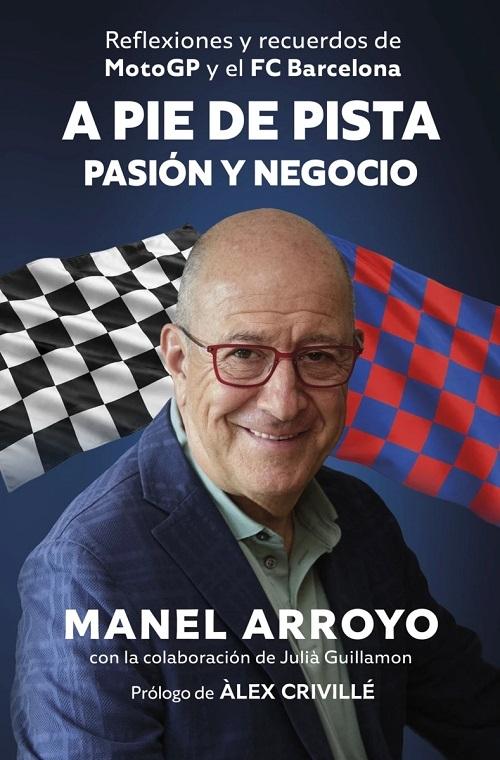 A pie de pista. Pasión y negocio "Reflexiones y recuerdos de MotoGP y el FC Barcelona"