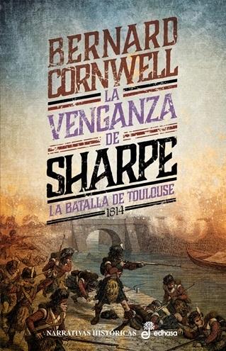 La venganza de Sharpe "La batalla de Toulouse 1814 ((Serie Las aventuras del fusilero Richard Sharpe - 19)"