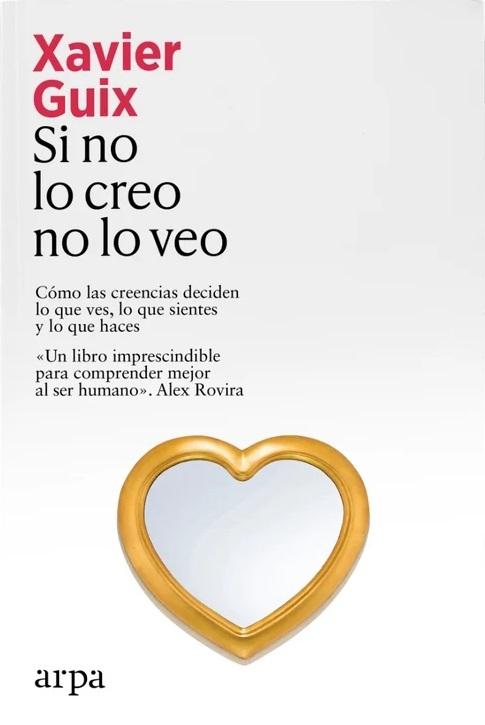 Si no lo creo no lo veo "Cómo las creencias deciden lo que ves, lo que sientes y lo que haces"