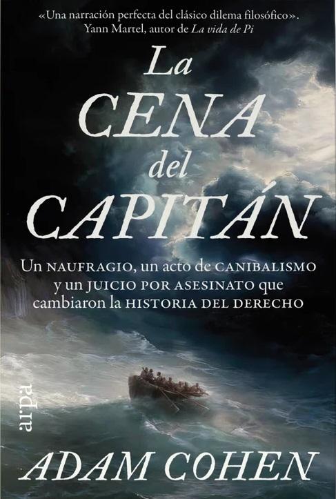 La cena del capitán "Un naufragio, un acto de canibalismo y un juicio por asesinato que cambiaron la Historia del Derecho"