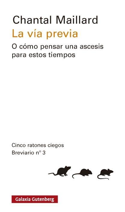 La vía previa "O cómo pensar una ascesis para estos tiempos (Cinco ratones ciegos. Breviario nº 3)"