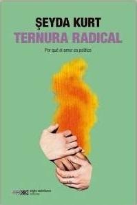 Ternura radical "Por qué el amor es político"