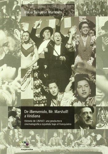 De <¡Bienvenido, Mr. Marshall!> a <Viridiana> "Historia de UNINCI: una productora cinematográfica española bajo el franquismo"