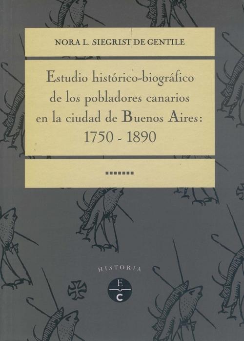 Estudio histórico-biográfico de los pobladores canarios en la ciudad de Buenos Aires: 1750-1890