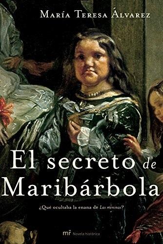 El secreto de Maribárbola "¿Qué ocultaba la enana de <Las meninas>?"