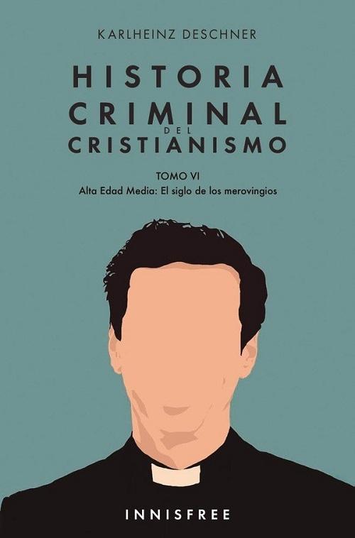 Historia criminal del Cristianismo - VI: Alta Edad Media "El siglo de los merovingios"
