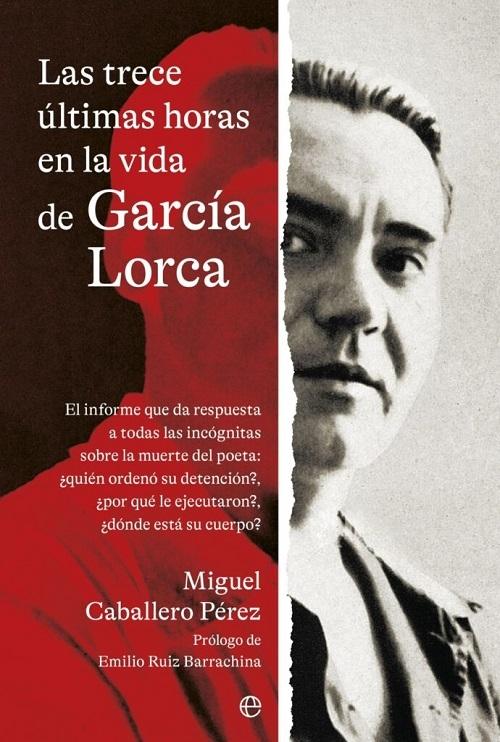 Las trece últimas horas en la vida de García Lorca "El informe que da respuesta a todas las incógnitas sobre la muerte del poeta"