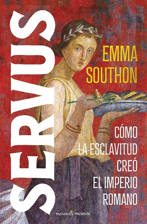 Servus "Cómo la esclavitud creó el Imperio romano"