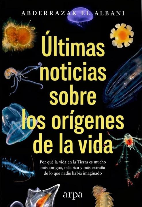 Últimas noticias sobre los orígenes de la vida "Por qué la vida en la Tierra es mucho más antigua, más rica y extraña de lo que nadie había imaginado"
