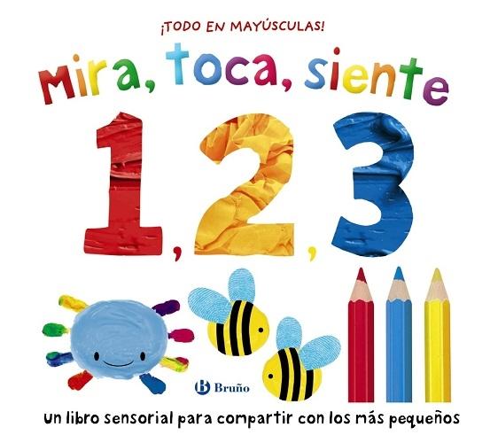 Mira, toca, siente 1,2,3 "¡Todo en mayúsculas! Un libro sensorial para compartir con los más pequeños"