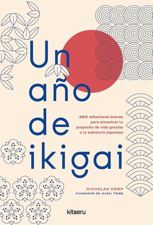 Un año de ikigai "365 reflexiones breves para encontrar tu propósito de vida gracias a la sabiduría japonesa"