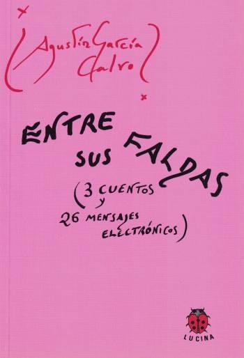 Entre sus faldas "(3 cuentos y 26 mensajes electrónicos)"