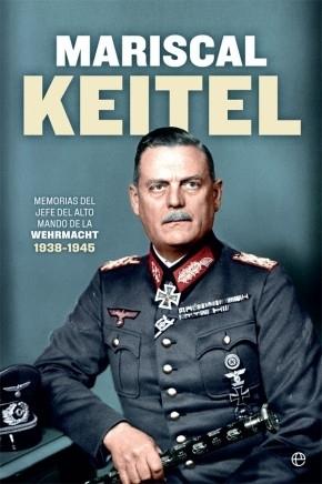 Memorias del Jefe del Alto Mando de la Wehrmacht 1938-1945 "Mariscal Keitel"