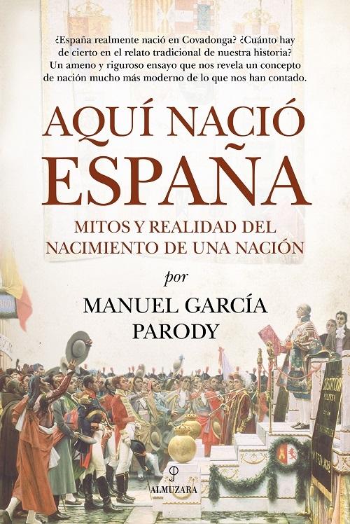 Aquí nació España "Mitos y realidad del nacimiento de una nación"