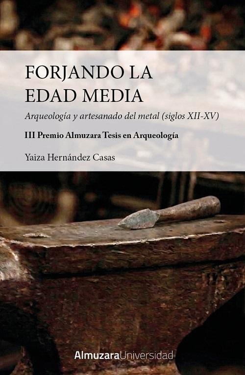 Forjando la Edad Media "Arqueología y artesonado del metal (siglos XII-XV)"