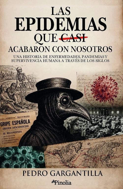 Las epidemias que casi acabaron con nosotros "Una historia de enfermedades, pandemias y supervivencia humana a través de los siglos"