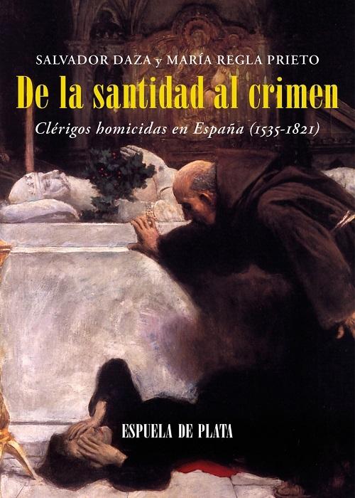 De la santidad al crimen "Clérigos homicidas en España (1535-1821)"