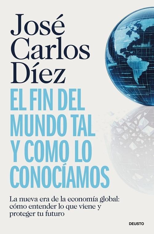El fin del mundo tal y como lo conocíamos "La nueva era de la economía global: cómo entender lo que viene y proteger tu futuro"