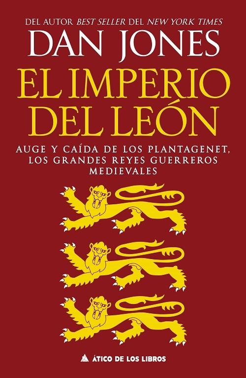 El imperio del león "Auge y caída de los Plantagenet, los grandes reyes guerreros medievales"
