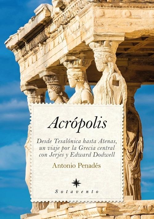 Acrópolis "Desde Tesalónica hasta Atenas, un viaje por la Grecia central con Jerjes y Edward Dodwell"