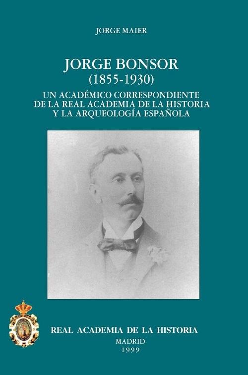 Jorge Bonsor (1855-1930). Un académico correspondiente de la Real Academia de la Historia... "...y la Arqueología española"