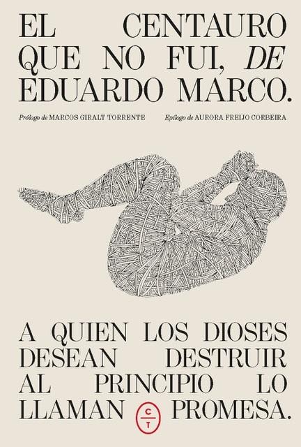 El centauro que no fui "A quien los dioses desean destruir al principio lo llaman promesa"