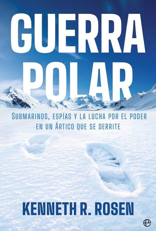 Guerra Polar "Submarinos, espías y la lucha por el poder en un Ártico que se derrite"