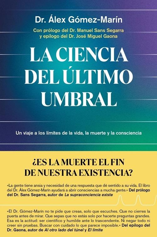La ciencia del último umbral "Un viaje a los límites de la vida, la muerte y la consciencia"