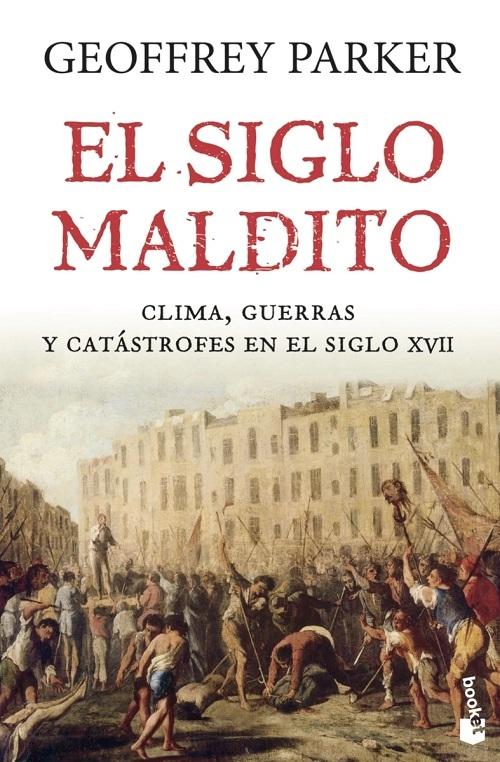 El siglo maldito "Clima, guerras y catástrofes en el siglo XVII"