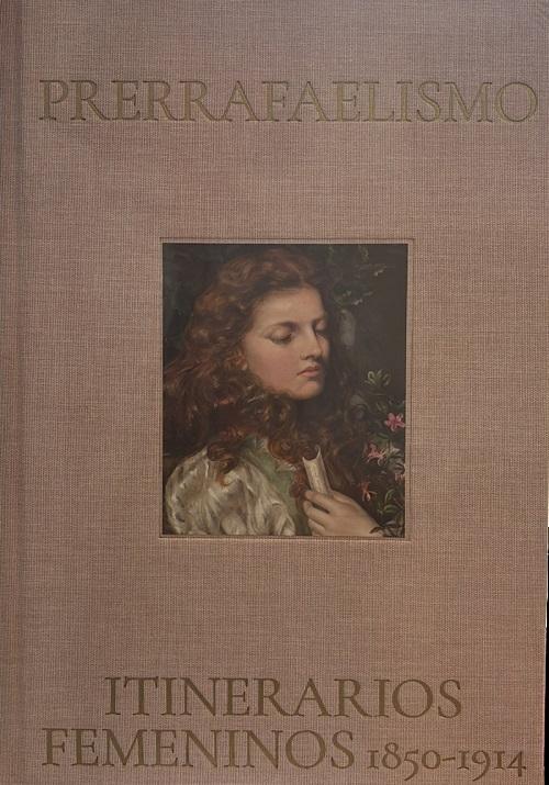 Prerrafaelismo "Itinerarios femeninos 1850-1914"