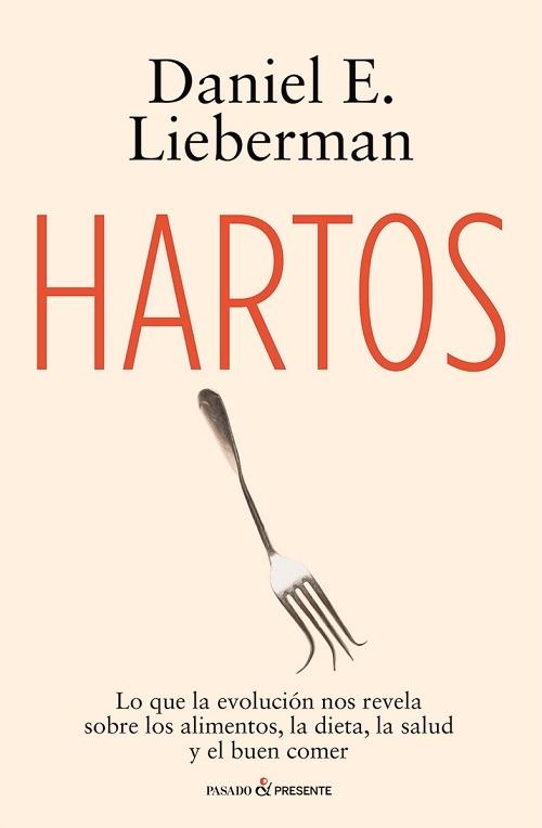 Hartos "Lo que la evolución nos revela sobre los alimentos, la dieta, la salud y el buen comer"