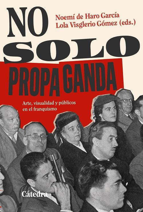 No solo propaganda "Arte, visualidad y públicos en el franquismo"