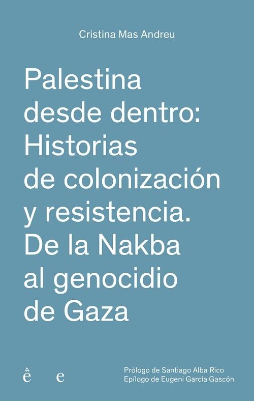 Palestina desde dentro "Historias de colonización y resistencia. De la Nakba al genocidio de Gaza"