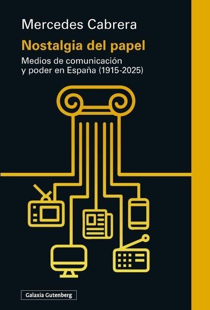 Nostalgia de papel "Medios de comunicación y poder en España (1915-2025)"