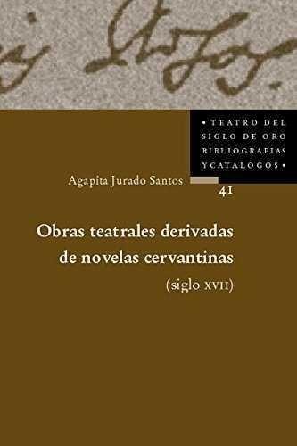 Obras teatrales derivadas de las novelas cervantinas (s.XVII) para una bibliografía