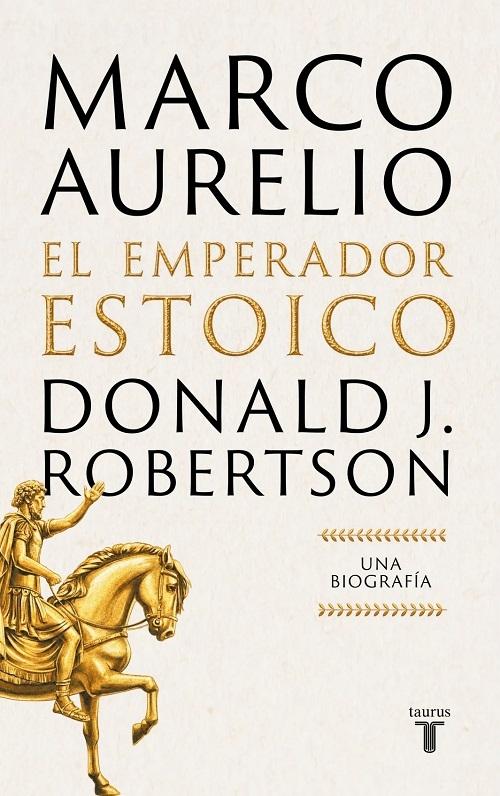 Marco Aurelio. El emperador estoico "Una biografía"