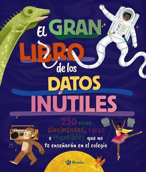 El gran libro de los datos inútiles "250 cosas alucinantes, raras e increíbles que no te enseñarán en el colegio"
