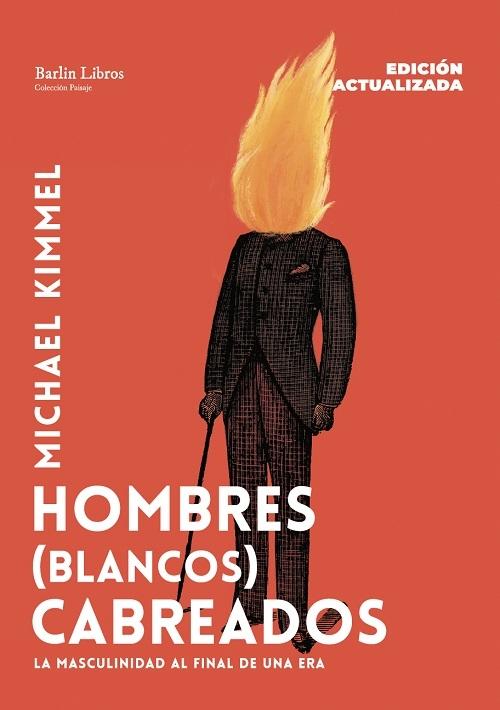 Hombres (blancos) cabreados "La masculinidad al final de una era (Edición actualizada)"