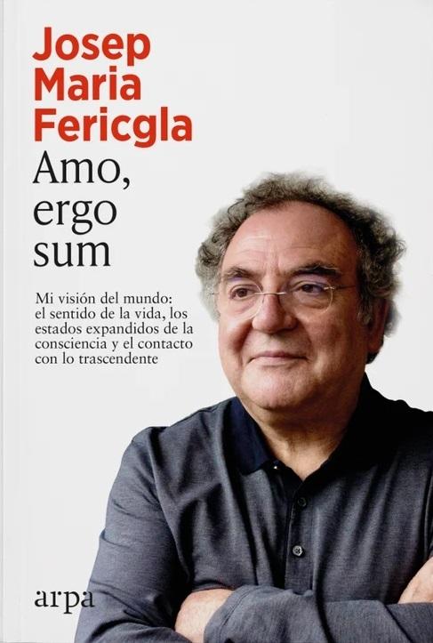 Amo, ergo sum "Mi visión del mundo: el sentido de la vida, los estados expandidos de la consciencia y el contacto..."