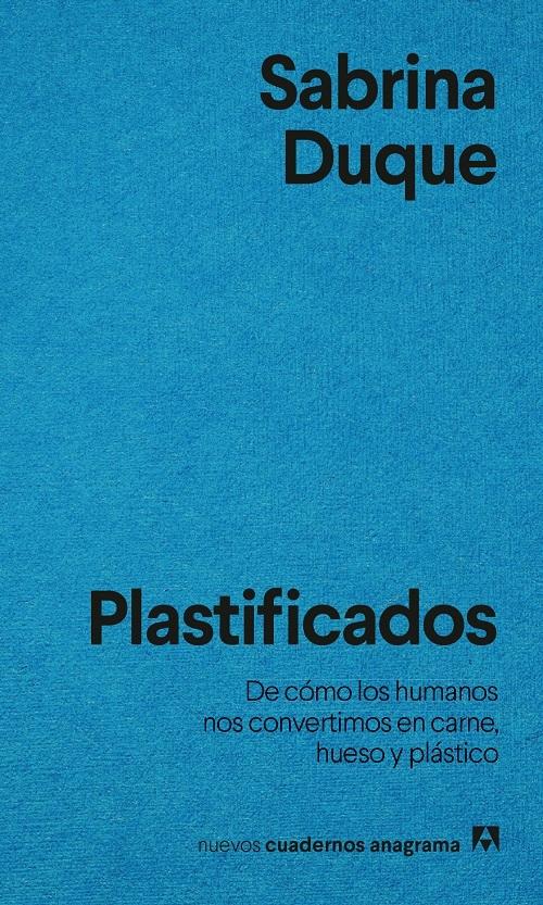 Plastificados "De cómo los humanos nos convertimos en carne, hueso y plástico"
