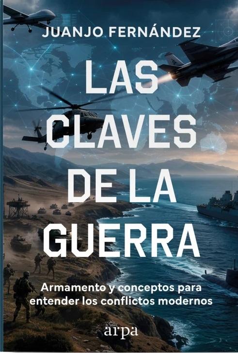 Las claves de la guerra "Armamento y conceptos para entender los conflictos modernos"