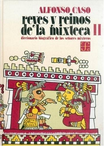 Reyes y reinos de la mixteca - II: Diccionario biográfico de los señores mixtecos