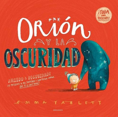 Orión y la oscuridad "¿Miedo a la oscuridad? ¡Te presento a mi increíble y simpática amiga que te lo quitará1"