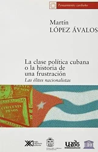 La clase política cubana o la historia de una frustración "Las élites nacionalistas"