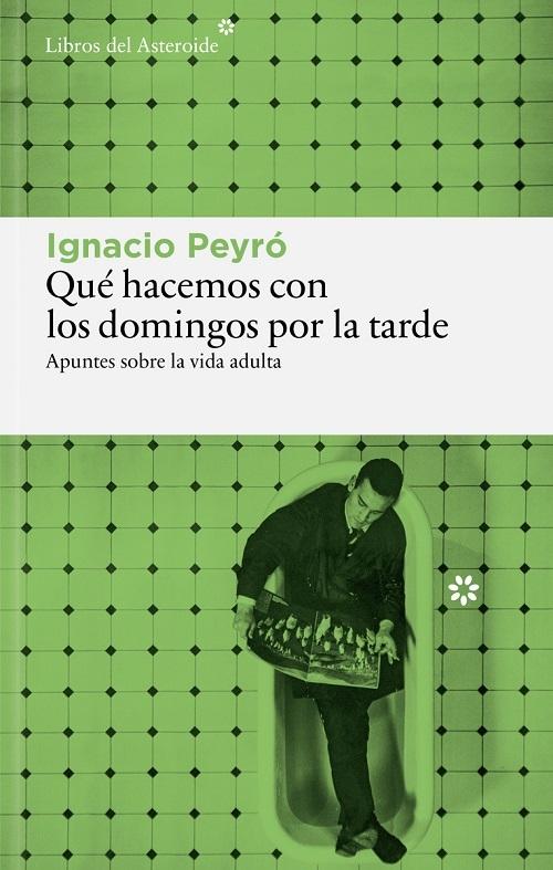 Qué hacemos con los domingos por la tarde "Apuntes sobre la vida adulta"