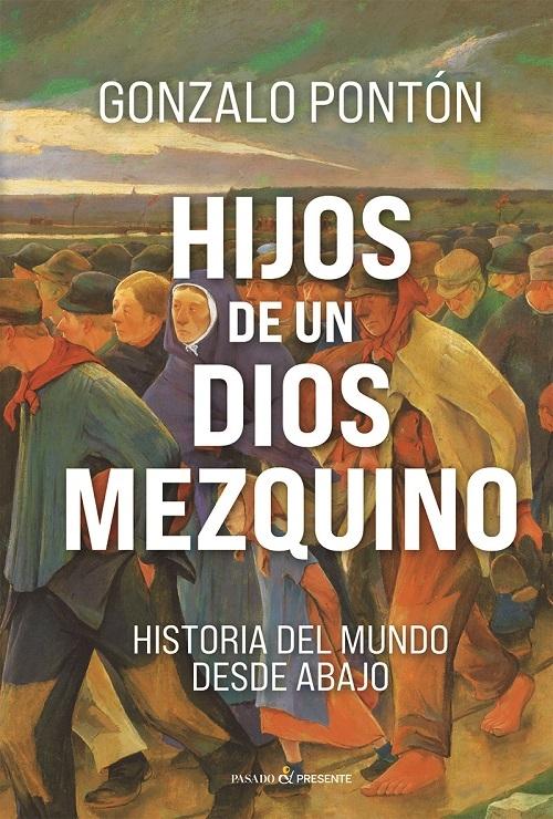 Hijos de un dios mezquino "Historia del mundo desde abajo"